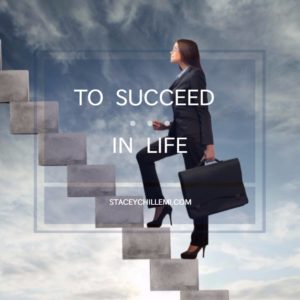 TO SUCCEED IN LIFE