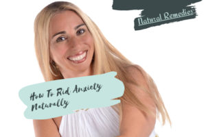 How To Rid Anxiety Naturally